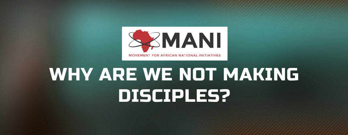 WHY ARE WE NOT MAKING DISCIPLES?